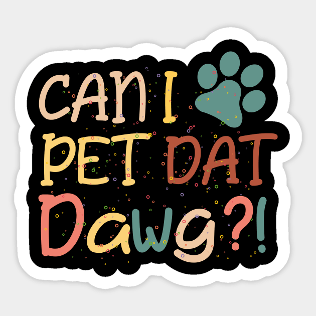 Can I Pet That Dog lovers pet kids love animal Sticker by Tee-quotes 